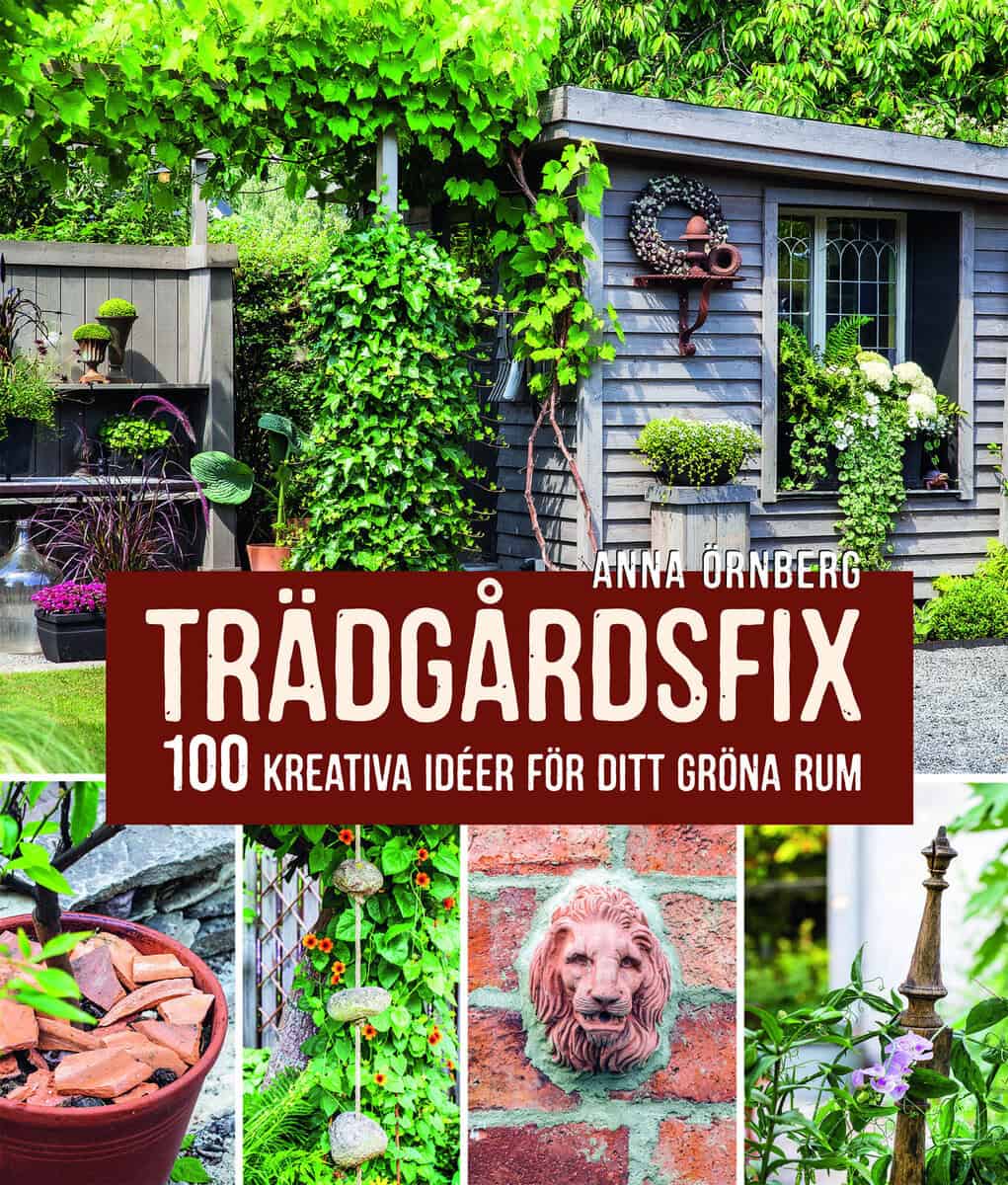Anna Örnberg : Trädgårdsfix : 100 kreativa idéer för ditt gröna rum