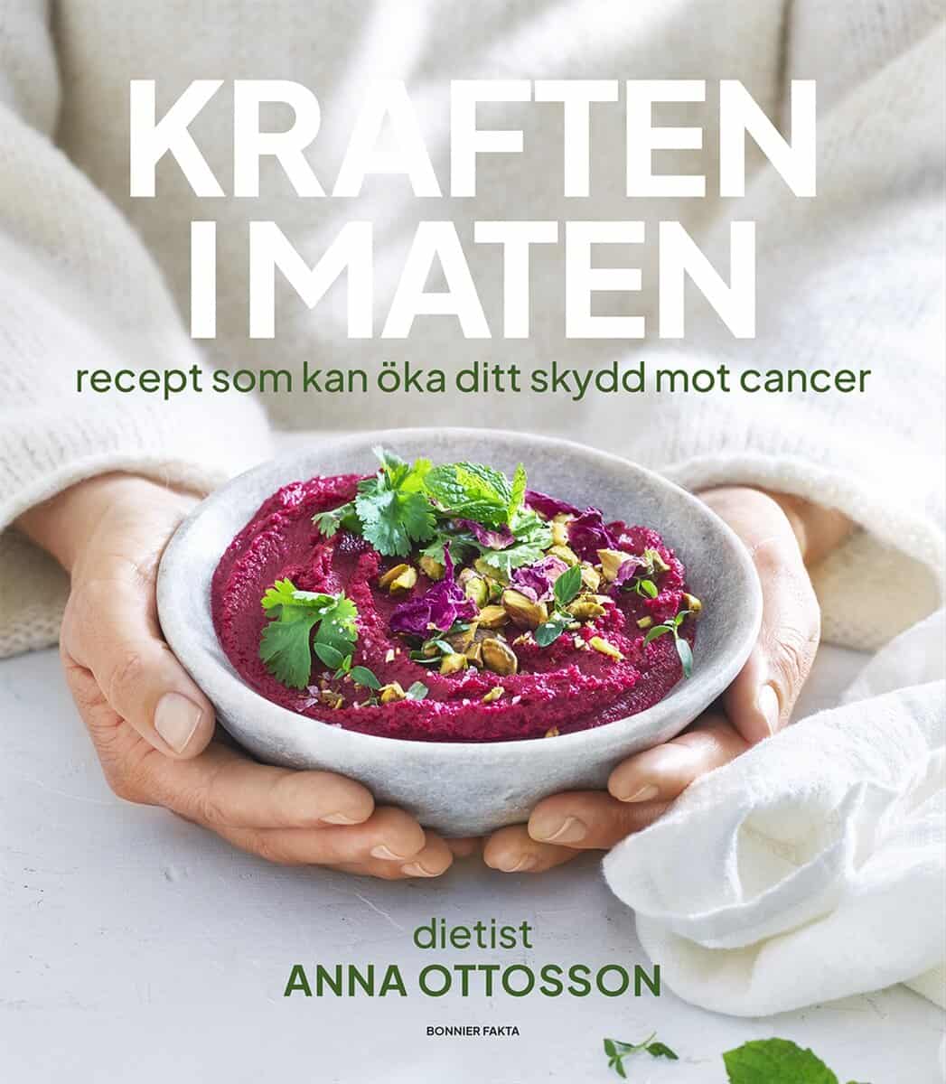 Anna Ottosson : Kraften i maten : recept som kan öka ditt skydd mot cancer