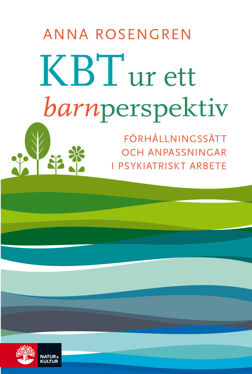 Anna Rosengren : KBT ur ett barnperspektiv : förhållningsätt och anpassningar i psykiatriskt arbete