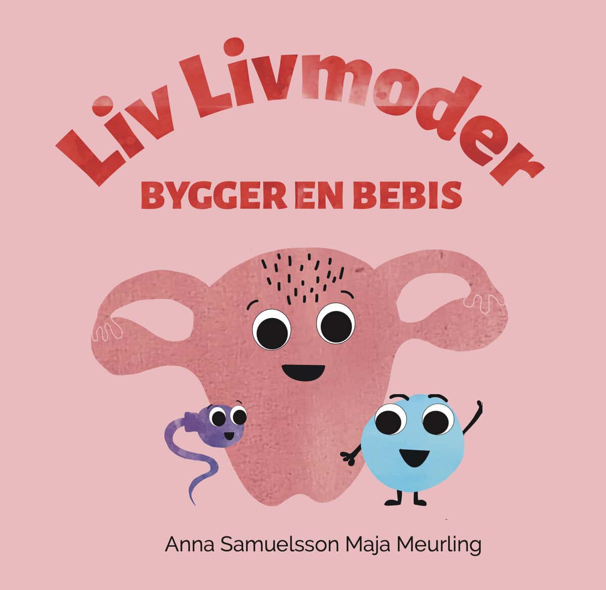 Anna Samuelsson : Liv Livmoder bygger en bebis