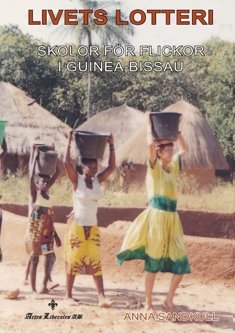 Anna Sandkull : Livets lotteri : skolor för flickor i Guinea-Bissau