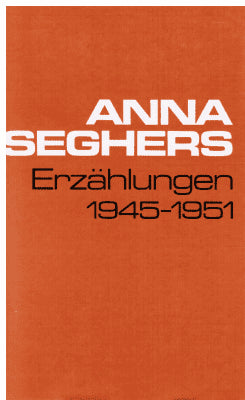 Anna Seghers : Erzählungen 1945-1951. Gesammelte Werke in Einzelausgaben. Band X