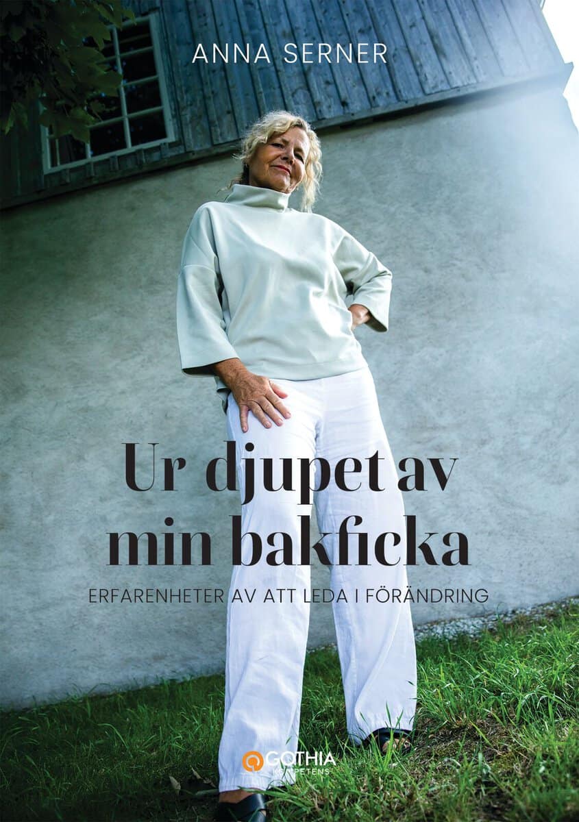 Anna Serner : Ur djupet av min bakficka : erfarenheter av att leda i förändring