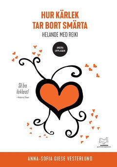 Anna-Sofia Giese Vesterlund : Hur kärlek tar bort smärta : helande med reiki