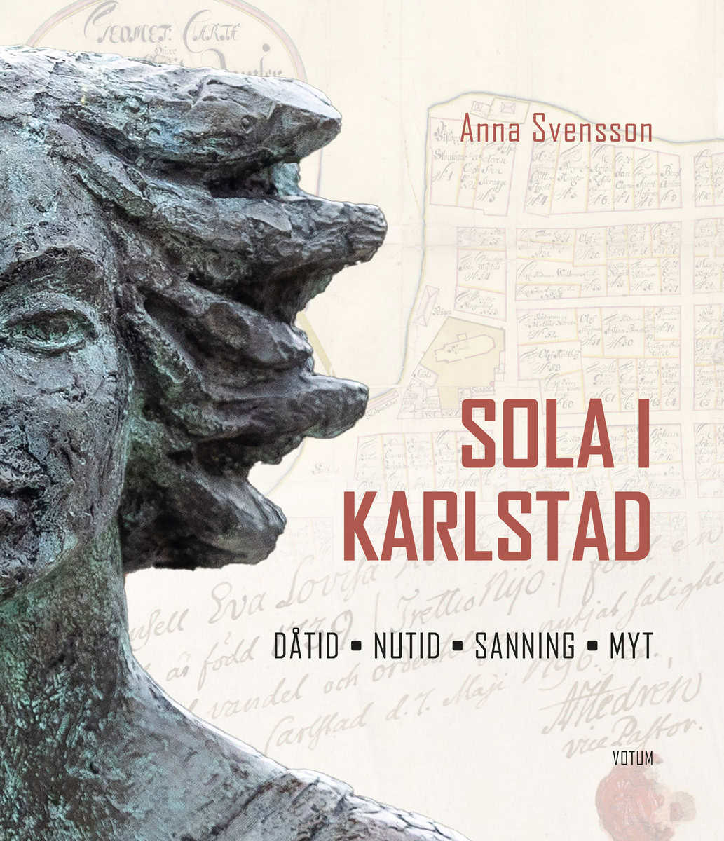 Anna Svensson : Sola i Karlstad : dåtid, nutid, sanning, myt