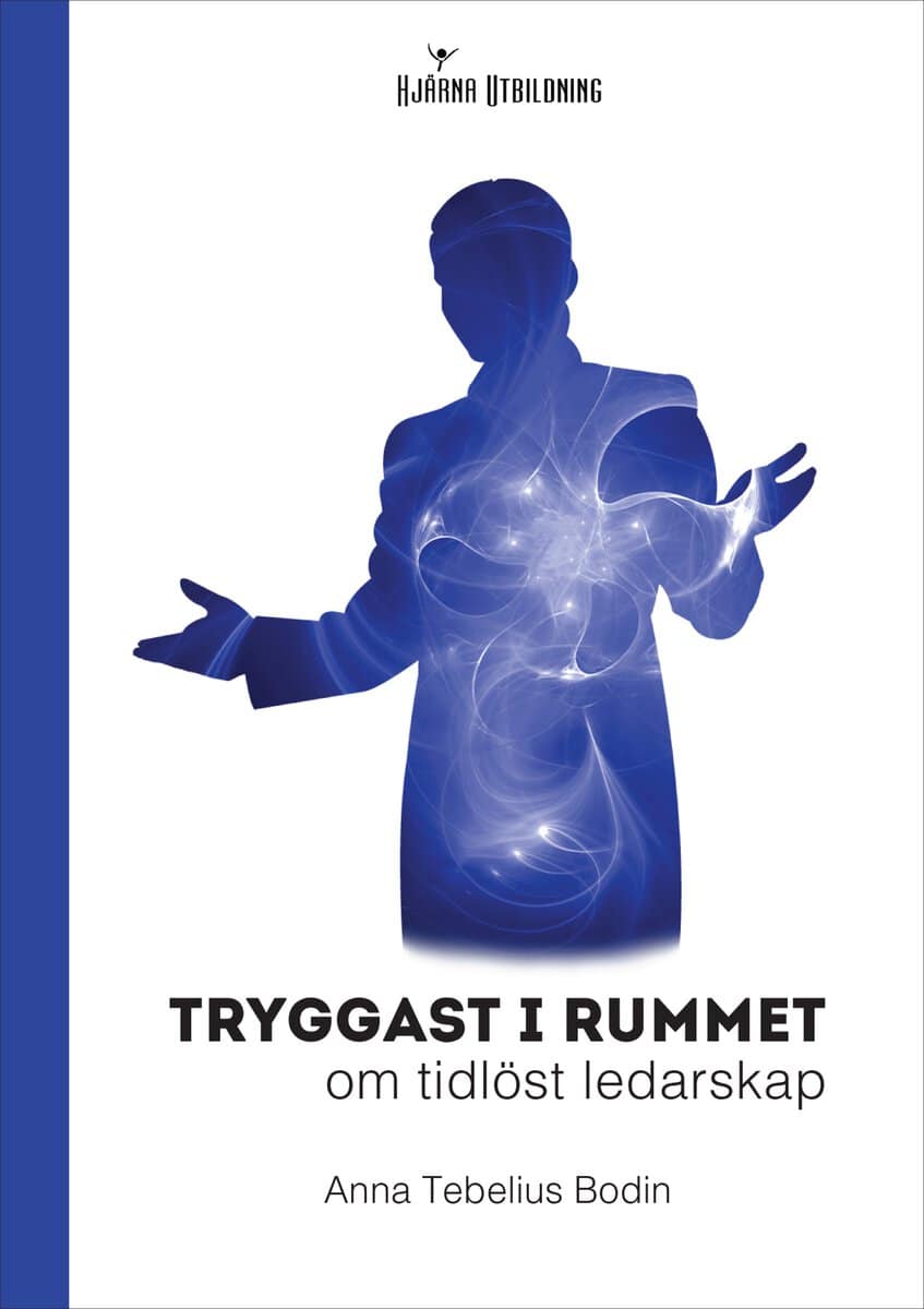 Anna Tebelius Bodin : Tryggast i rummet : om tidlöst ledarskap