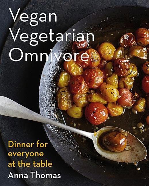 Anna Thomas : Vegan vegetarian omnivore - dinner for everyone at the table