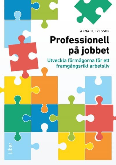 Anna Tufvesson : Professionell på jobbet : utveckla förmågorna för ett framgångsrikt arbetsliv