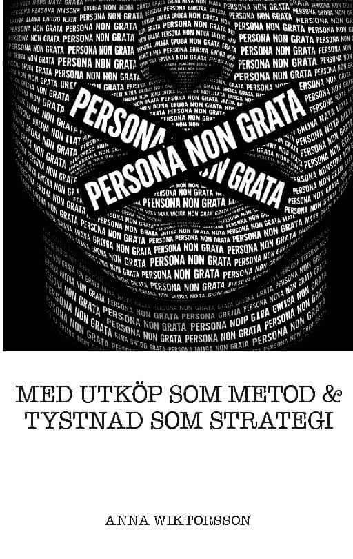 Anna Wiktorsson : Persona non grata : Med utköp som metod & tystnad som strategi