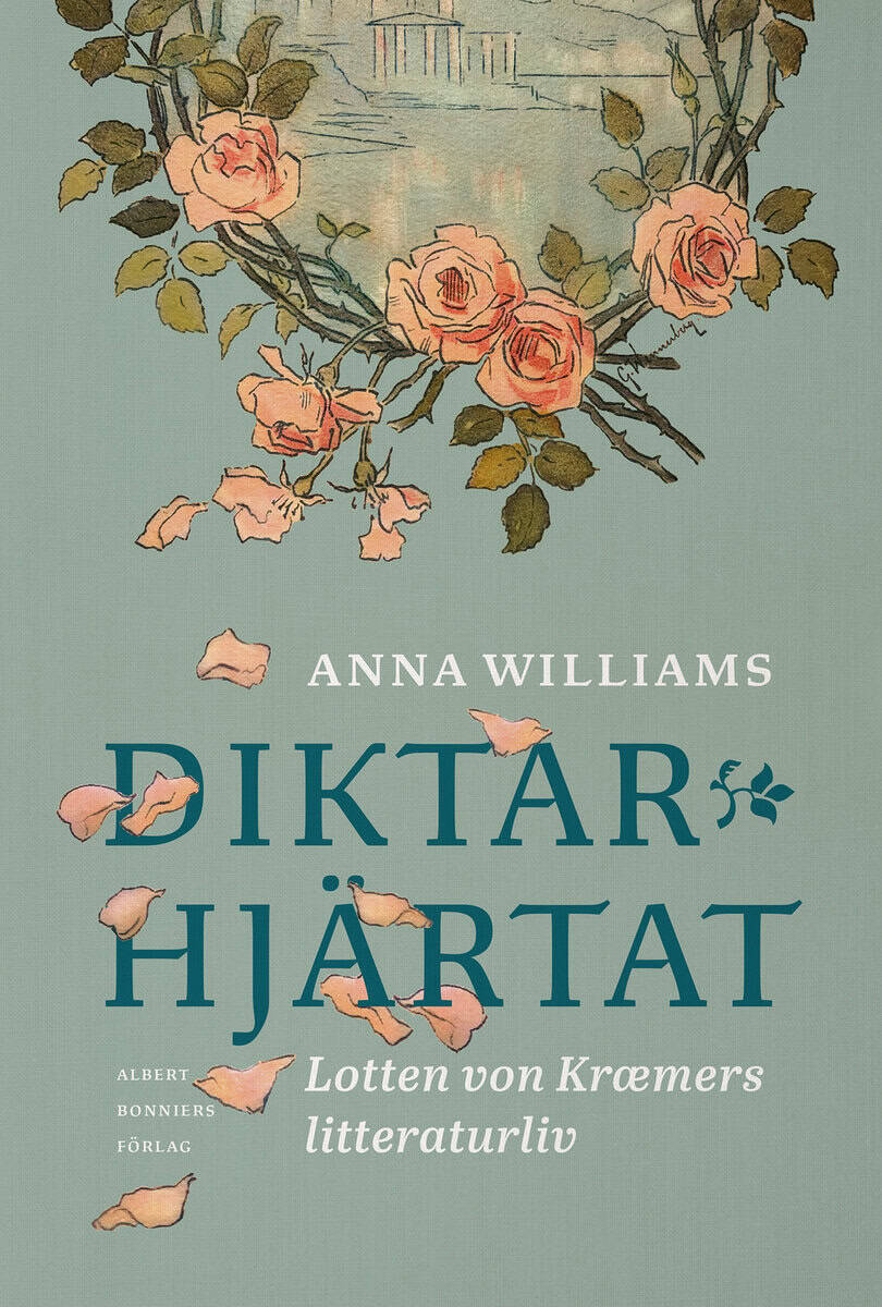 Anna Williams : Diktarhjärtat : Lotten von Kræmers litteraturliv