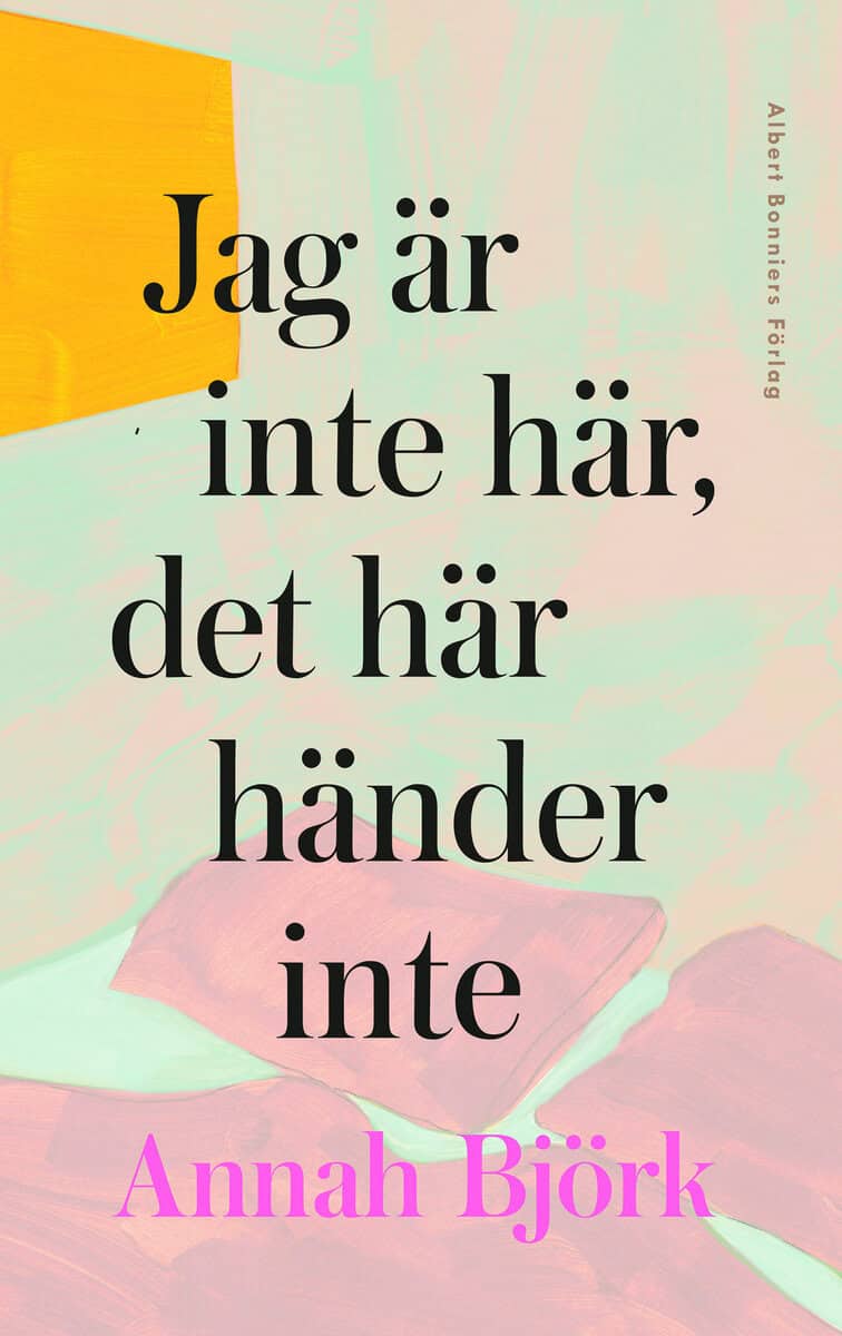 Annah Björk : Jag är inte här, det här händer inte