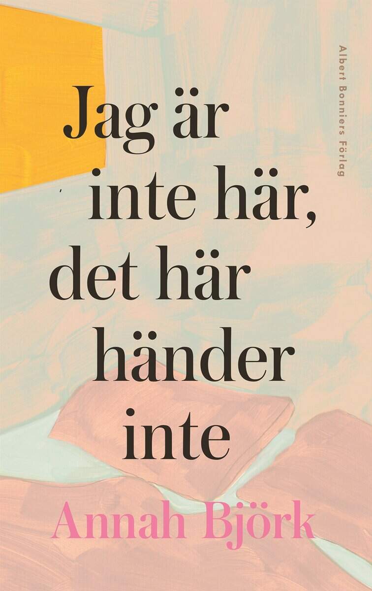 Annah Björk : Jag är inte här, det här händer inte
