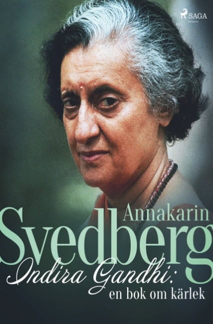 Annakarin Svedberg : Indira Gandhi : en bok om kärlek