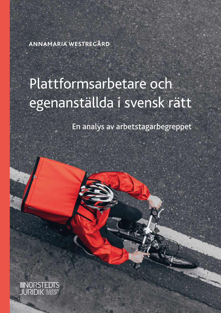 Annamaria Westregård : Plattformsarbetare och egenanställda i svensk rätt : en analys av arbetstagarbegreppet