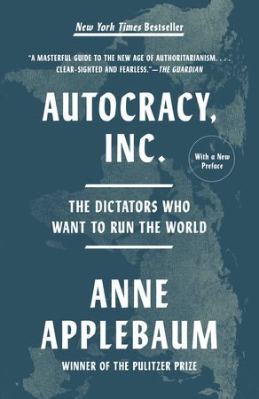 Anne Applebaum : Autocracy, Inc.