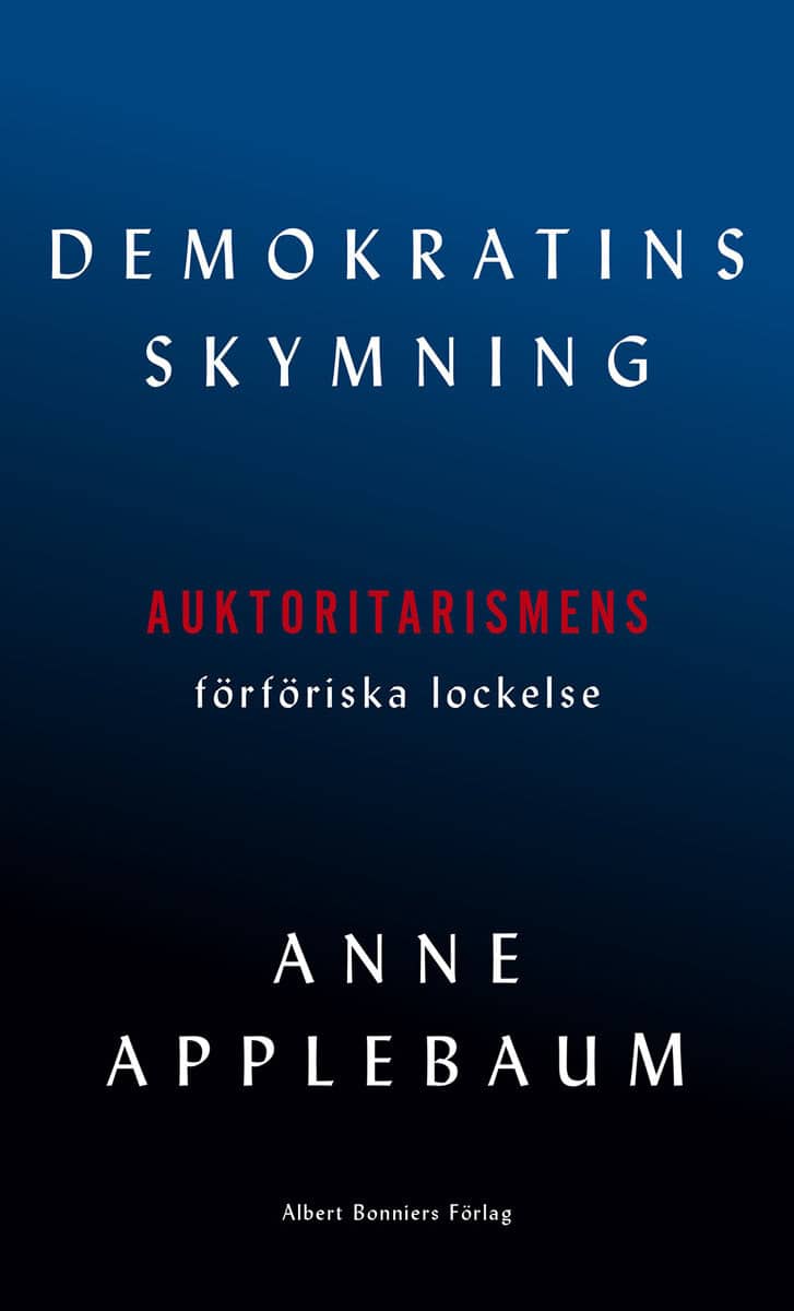 Anne Applebaum : Demokratins skymning