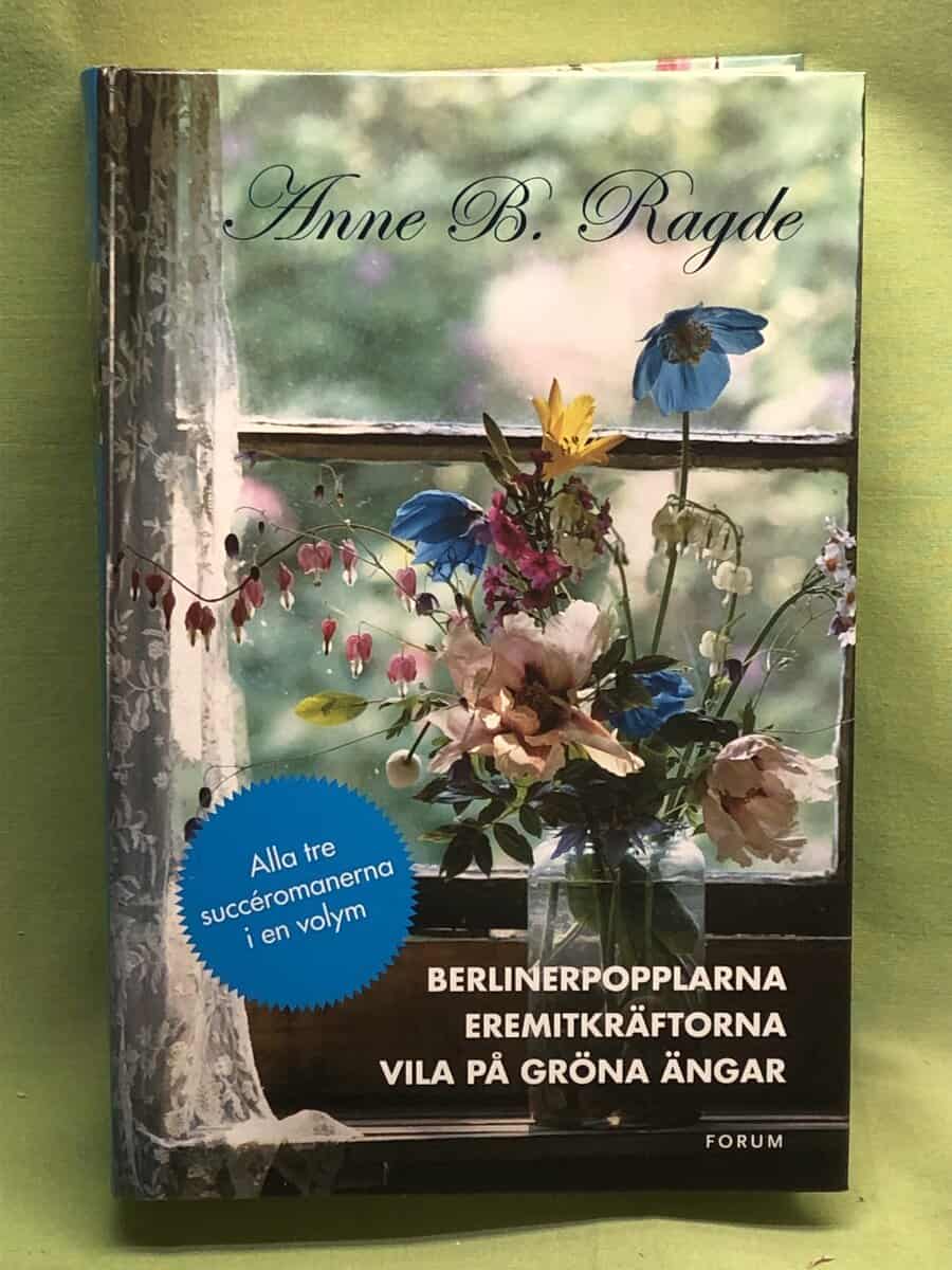 Anne B. Ragde : Berlinerpopplarna Eremitkräftorna ; Vila på gröna ängar (3 i 1)