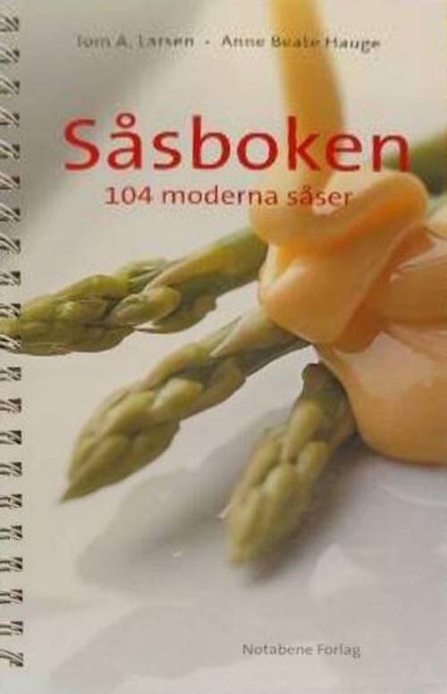 Anne Beate hauge Tom A. Larsen : Såsboken, 104 moderna såser