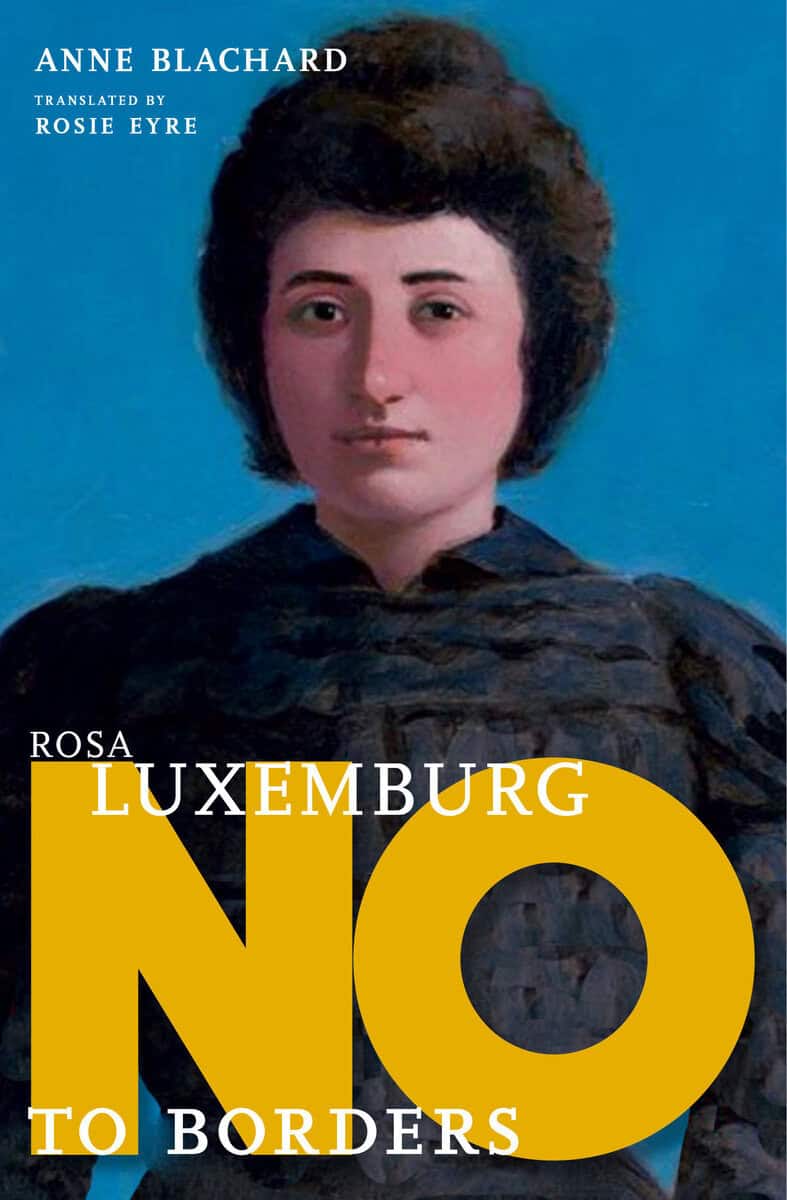 Anne Blanchard | ROSA LUXEMBURG : No To Borders