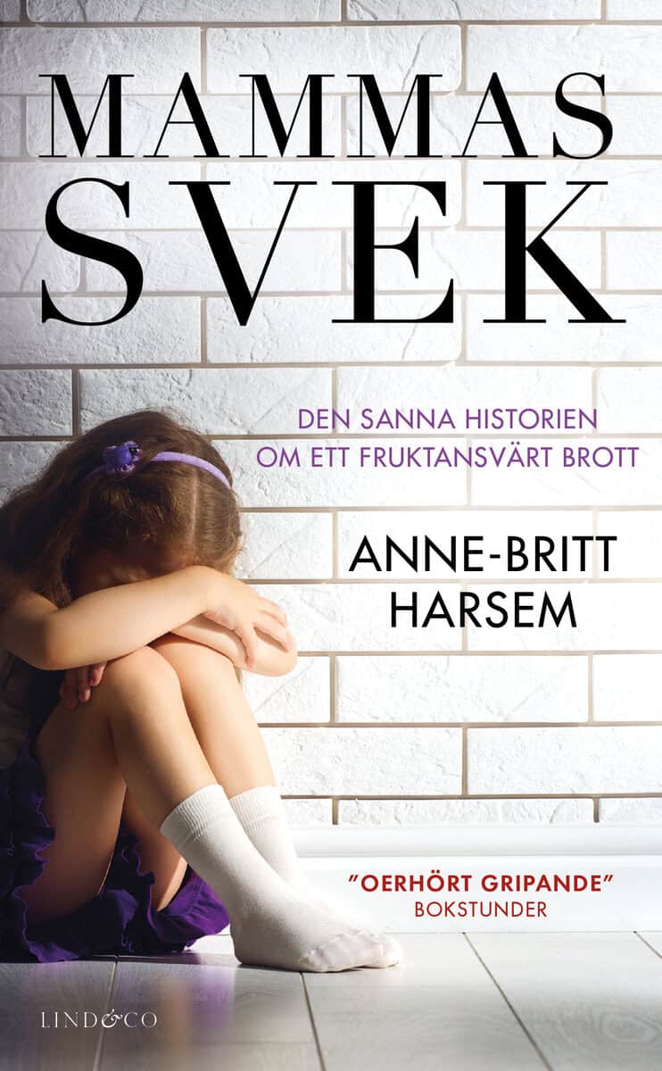 Anne-Britt Harsem : Mammas svek : den sanna historien om ett fruktansvärt brott