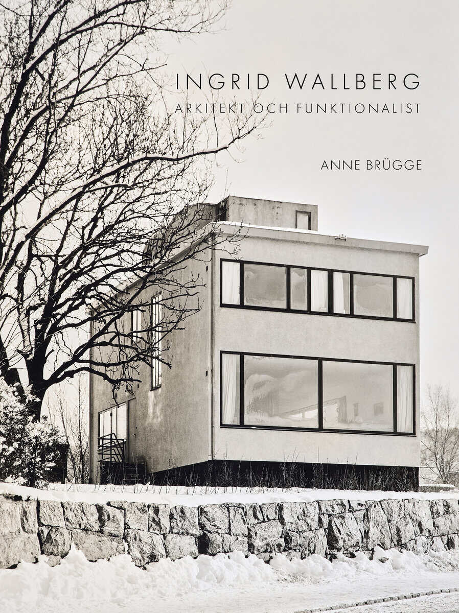 Anne Brügge : Ingrid Wallberg : arkitekt och funktionalist