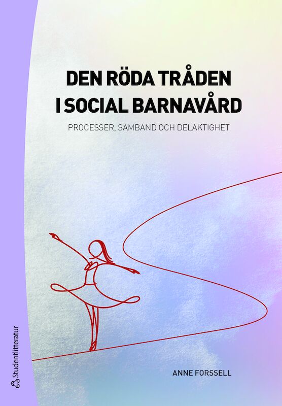 Anne Forssell : Den röda tråden i social barnavård : processer, samband och delaktighet