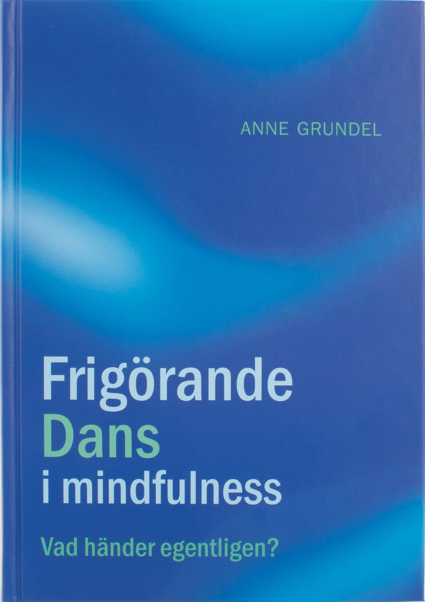 Anne Grundel : Frigörande dans i mindfulness : vad händer egentligen?