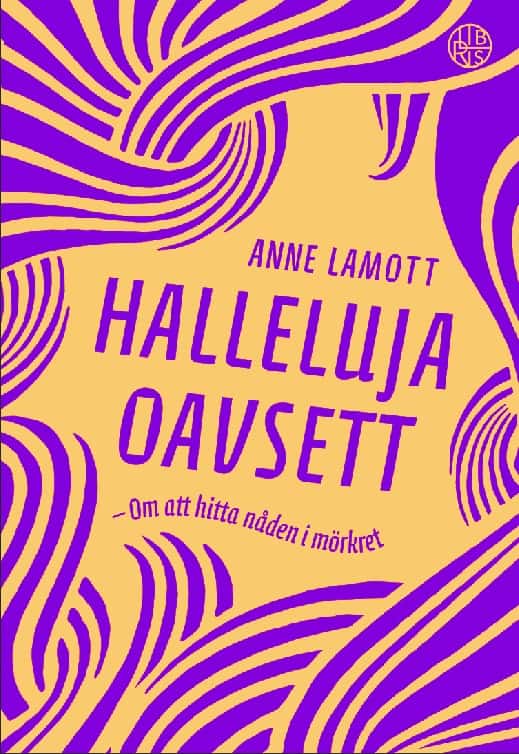 Anne Lamott : Halleluja oavsett : om att hitta nåden i mörkret