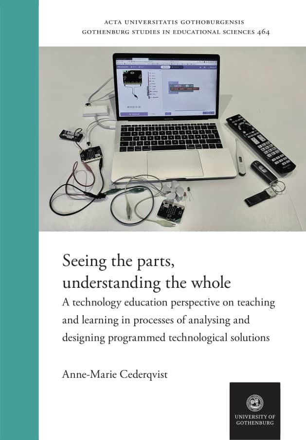 Anne-Marie Cederqvist : Seeing the parts, understanding the whole : a technology education perspective on teaching and learning in processes of analysing and designing programmed technological solutions