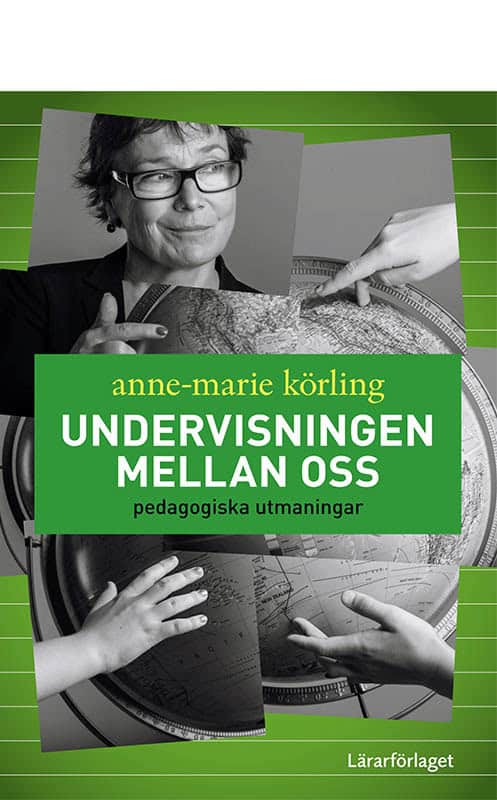 Anne-Marie Körling : Undervisningen mellan oss : pedagogiska utmaningar