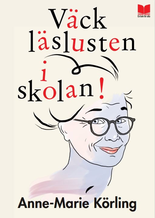 Anne-Marie Körling : Väck läslusten i skolan!