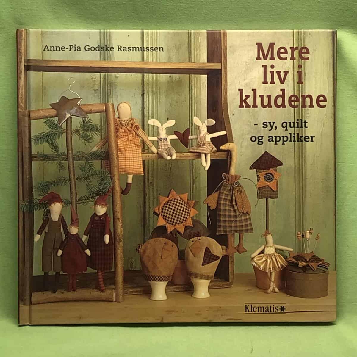 Anne-Pia Godske Rasmussen : Mere liv i kludene - sy, quilt og appliker