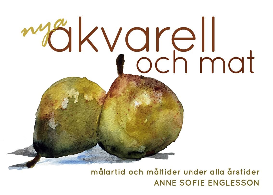 Anne Sofie Englesson : Nya akvarell och mat : målartid och måltider under alla årstider
