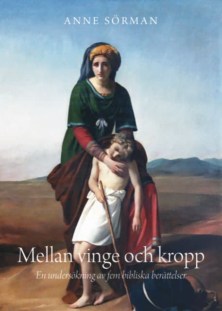 Anne Sörman : Mellan vinge och kropp : en undersökning av fem bibliska berättelser