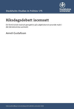 Anneli Gustafsson : Riksdagsdebatt iscensatt : ett feministiskt teatralt perspektiv på subjektskonstruerande makt i det demokratiska samtalet