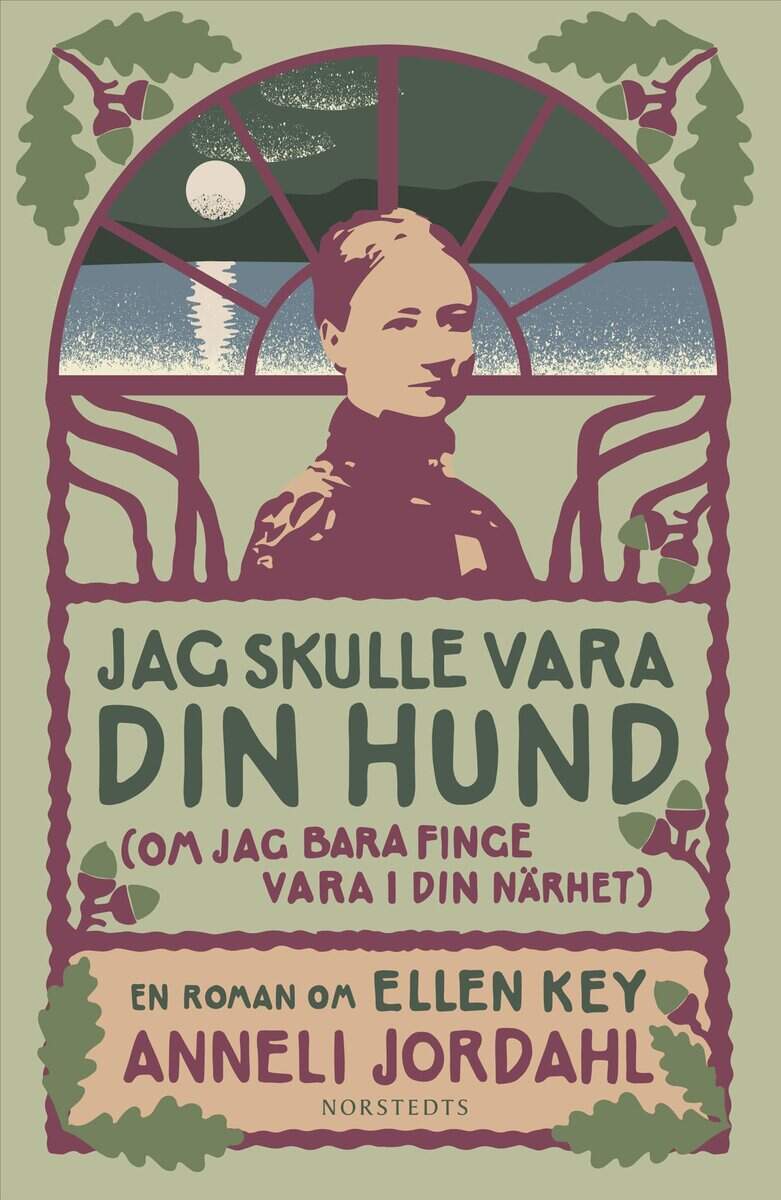 Anneli Jordahl : Jag skulle vara din hund (om jag bara finge vara i din närhet) : en roman om Ellen Key