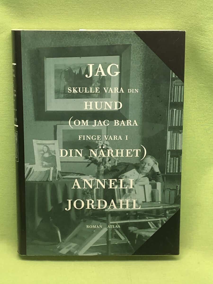 Anneli Jordahl : Jag skulle vara din hund (om jag bara finge vara i din närhet)