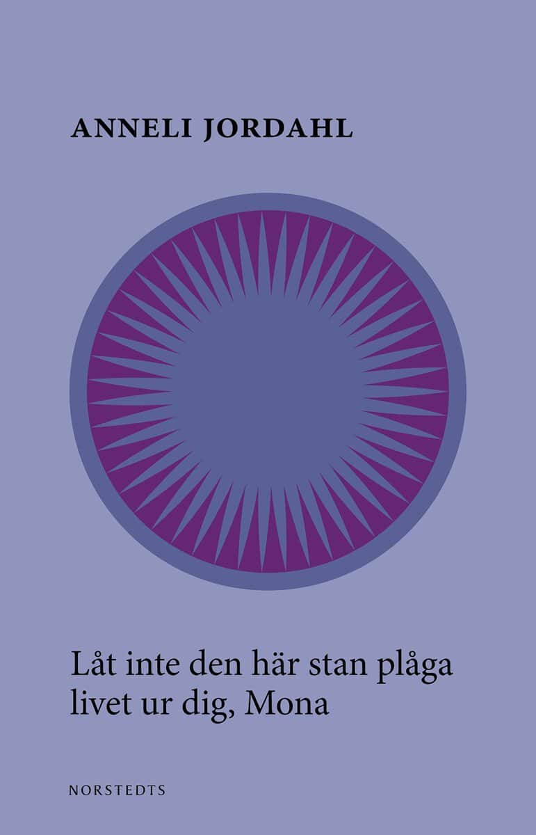 Anneli Jordahl : Låt inte den här stan plåga livet ur dig, Mona