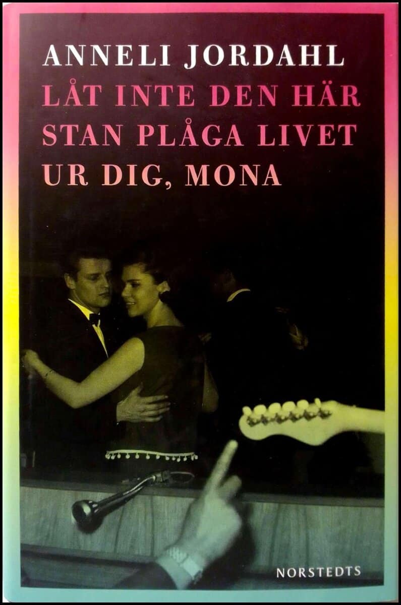 Anneli Jordahl : Låt inte den här stan plåga livet ur dig, Mona