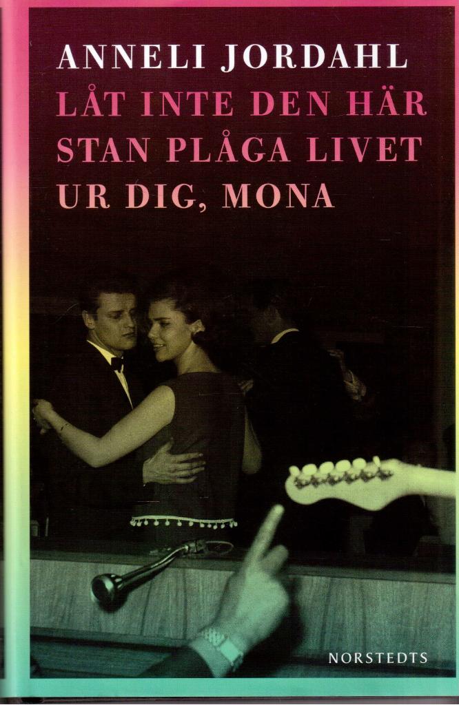 Anneli Jordahl : Låt inte den här stan plåga livet ur dig, Mona