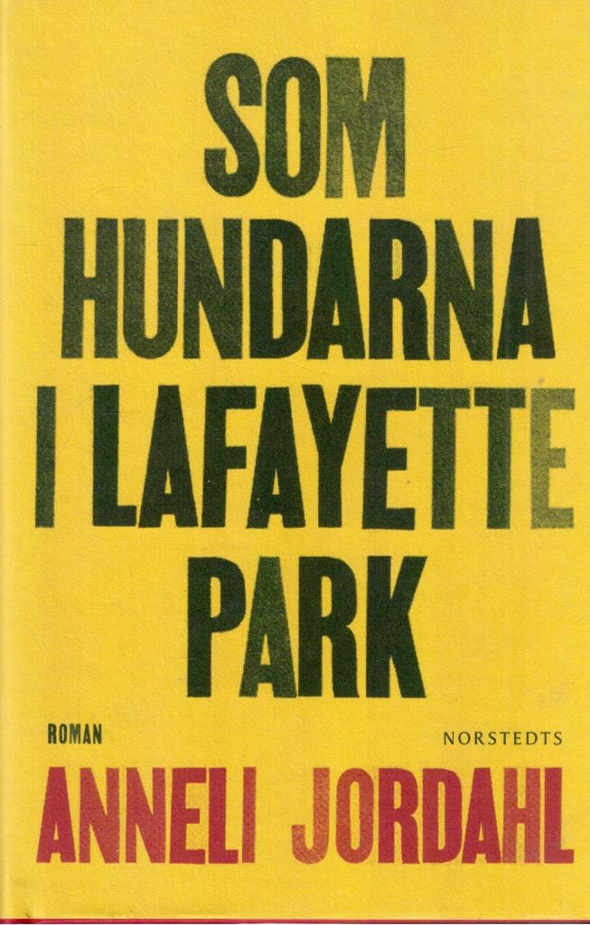 Anneli Jordahl : Som hundarna i Lafayette Park