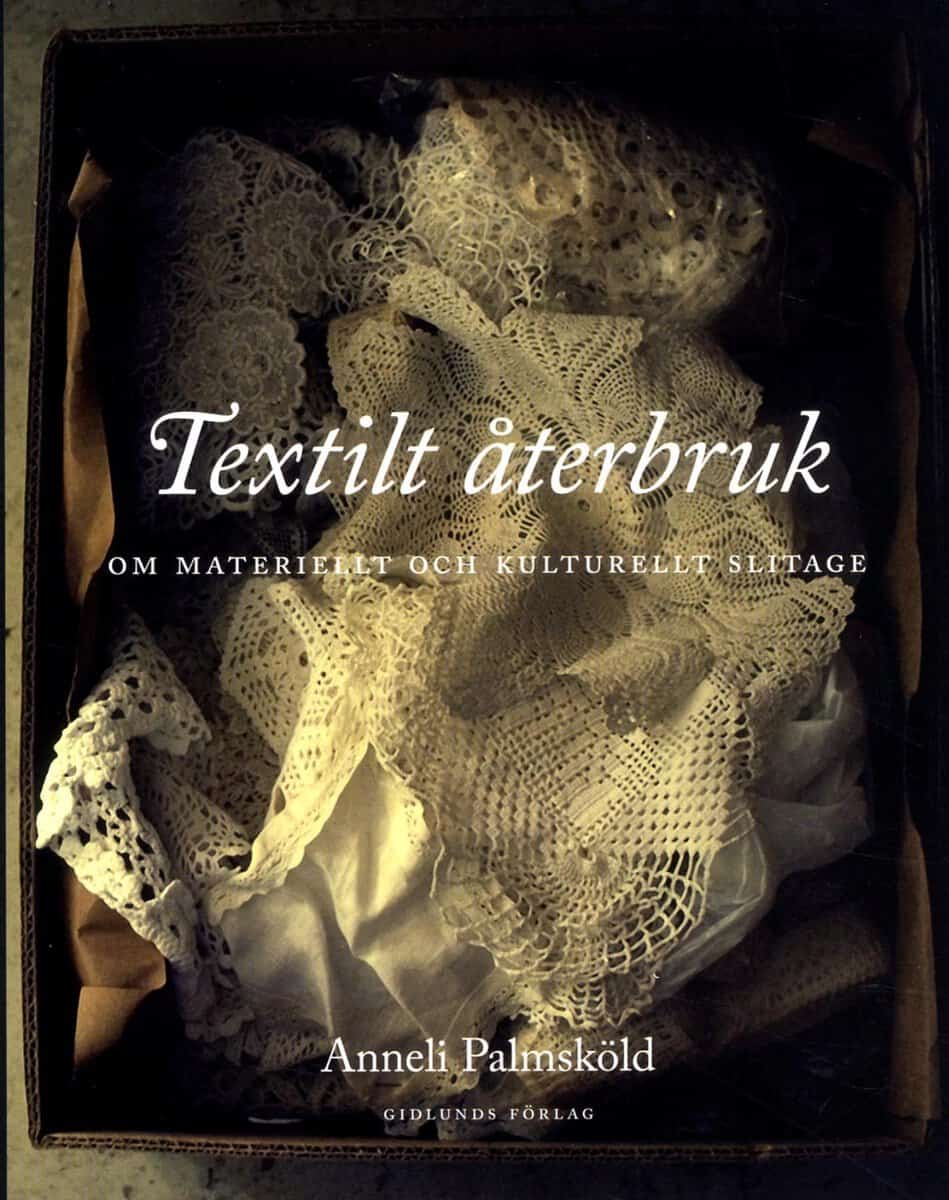 Anneli Palmsköld : Textilt återbruk : om materiellt och kulturellt slitage
