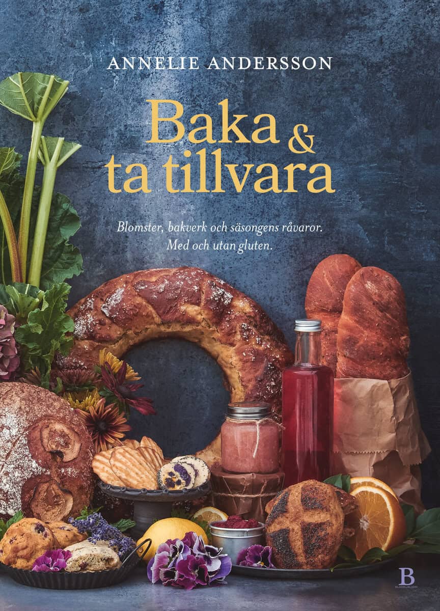 Annelie Andersson : Baka & ta tillvara