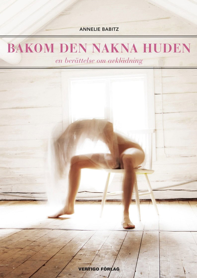 Annelie Babitz : Bakom den nakna huden : en berättelse om avklädning