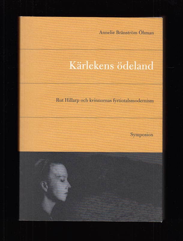 Annelie Bränström Öhman : Kärlekens ödeland. Rut Hillarp och kvinnornas fyrtiotalsmodernism