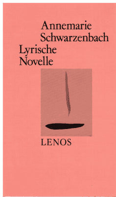 Annemarie Schwarzenbach : Ausgewählte Werke. Lyriche novelle