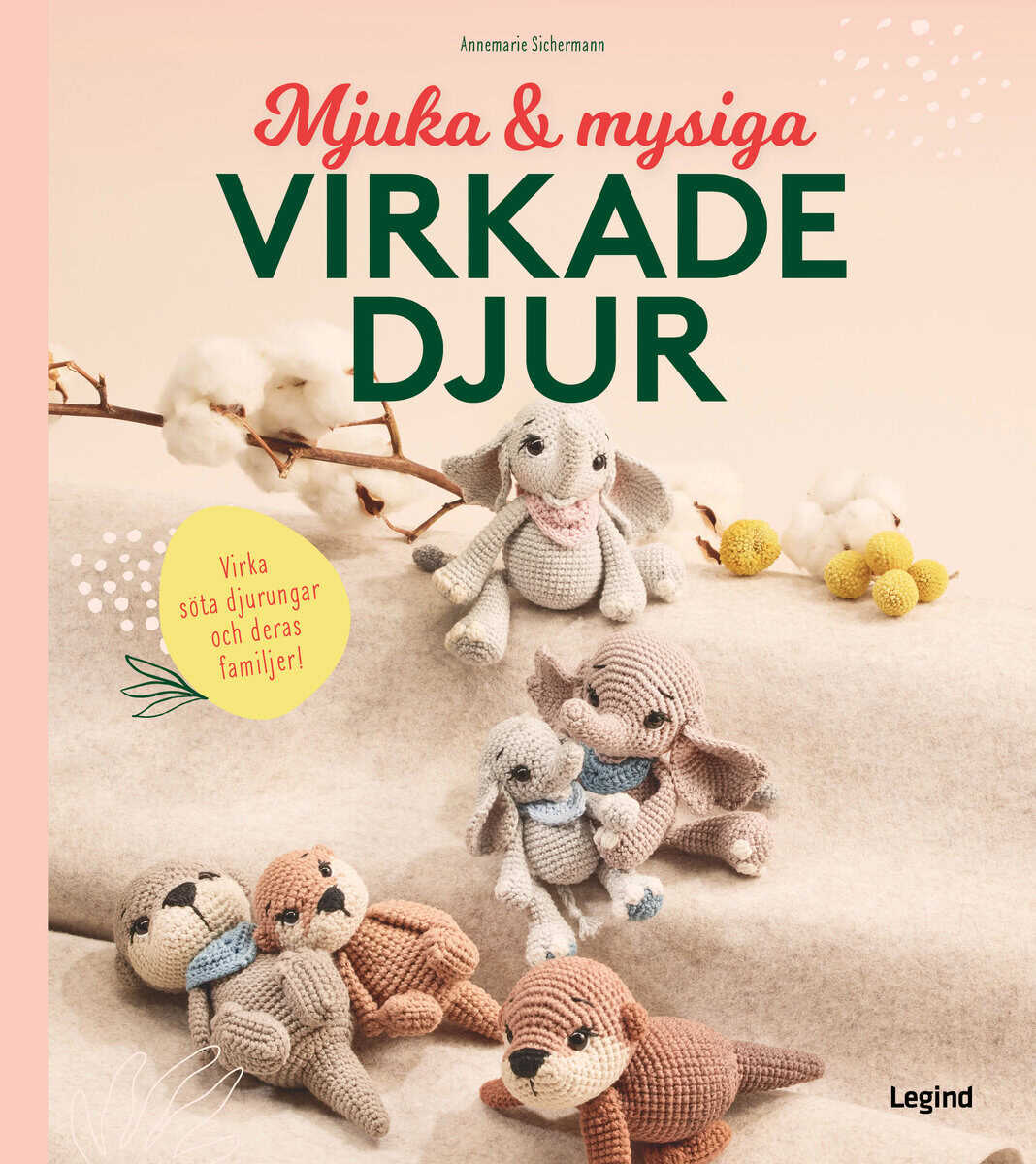 Annemarie Sichermann : Mjuka och mysiga virkade djur : Virka söta djurungar och deras familjer