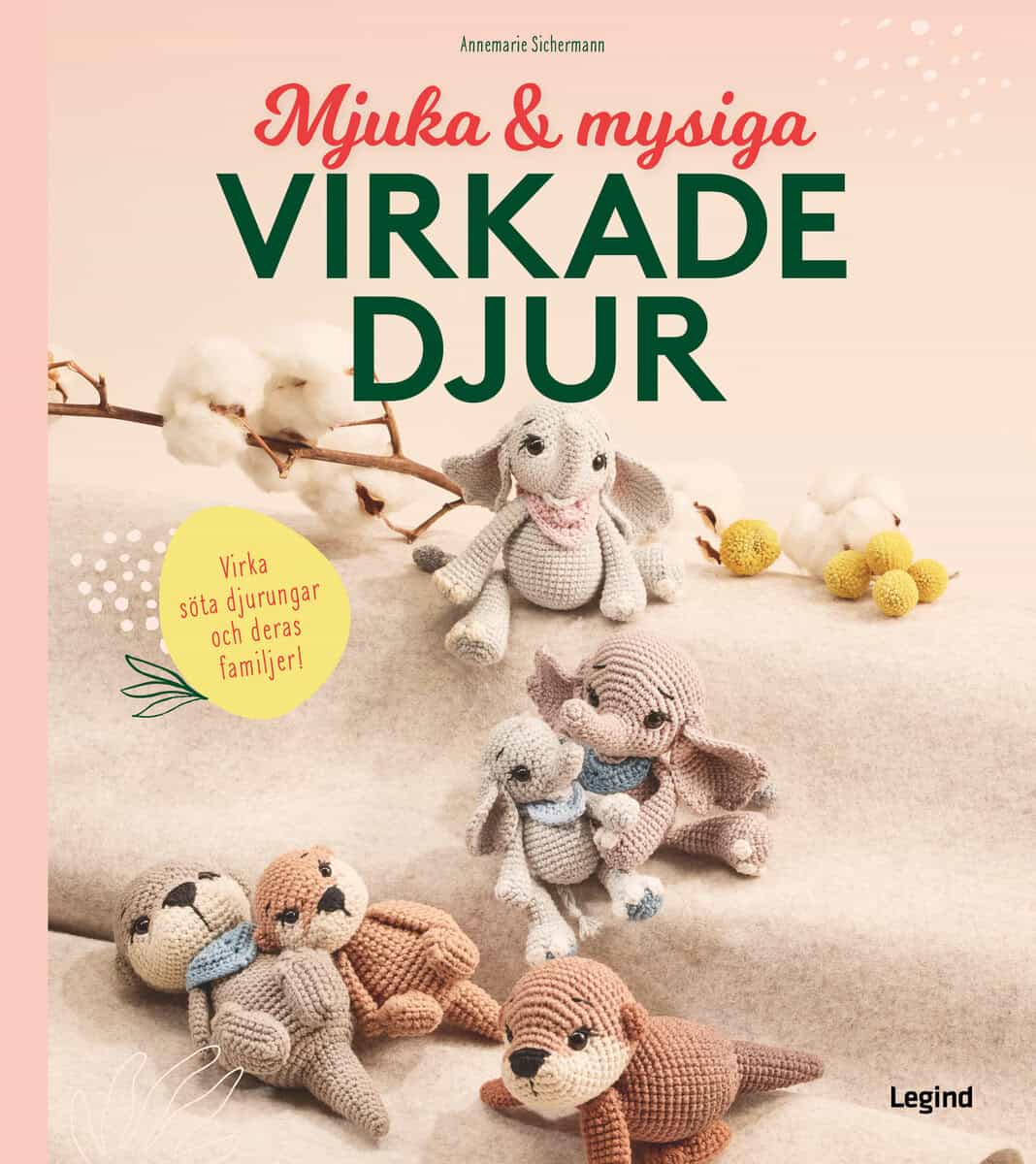 Annemarie Sichermann : Mjuka och mysiga virkade djur : Virka söta djurungar och deras familjer