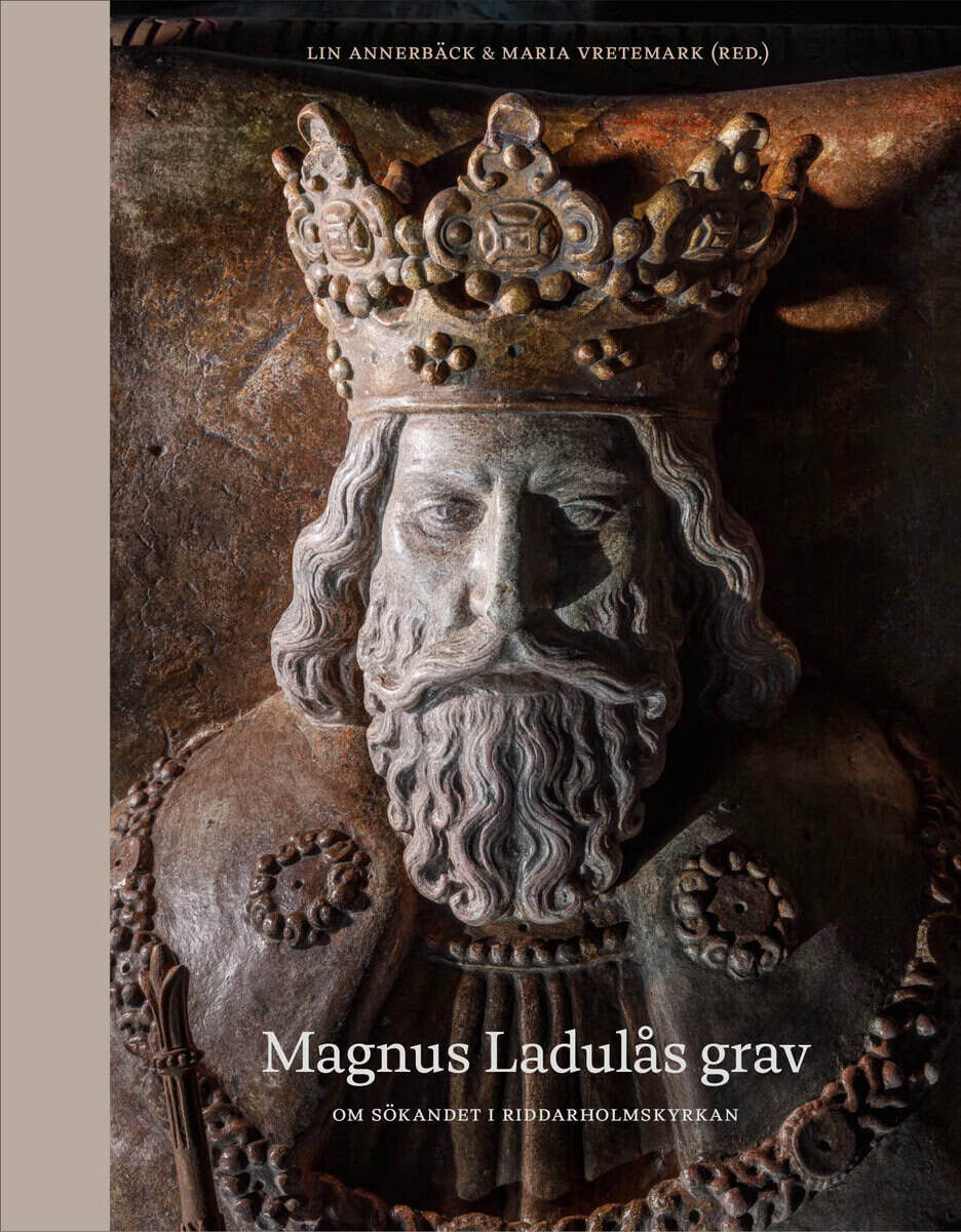 Annerbäck, Lin ; Vretemark, Maria ; Althoff, Calle ; Andrée, Alexander ; Lidén, Kerstin ; Fjellström, Markus ; Sten, Sabine ; Lindberg, Arne ; Skuncke, Rolf ; Sääf, Maria ; Lingström, Peter ; Lindahl, Anders : Magnus Ladulås grav : om sökandet i Riddarholmskyrkan