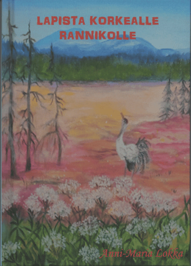Anni-Maria Lokka : Lapista korkealle rannikolle